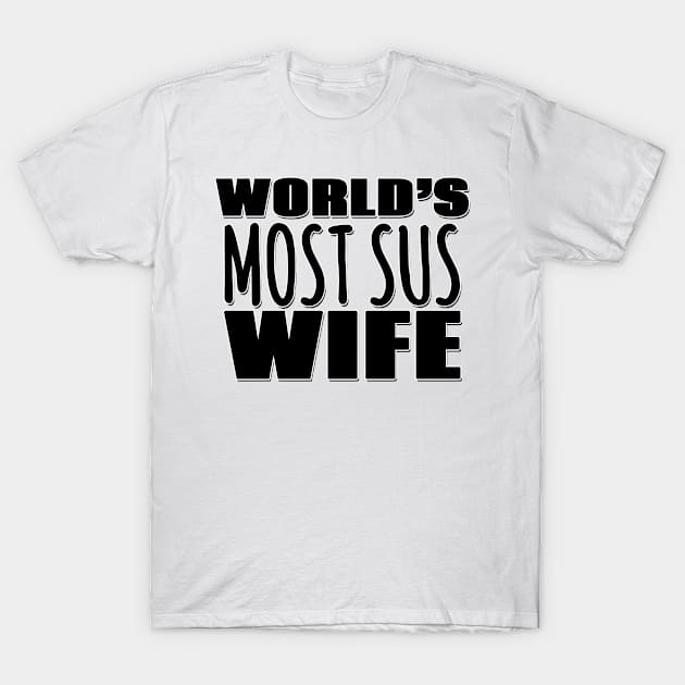 World's Most Sus Wife T-Shirt by Mookle